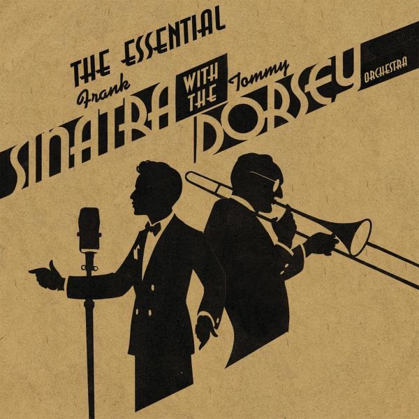 The Essential Frank Sinatra With the Tommy Dorsey Orchestra by Frank Sinatra
