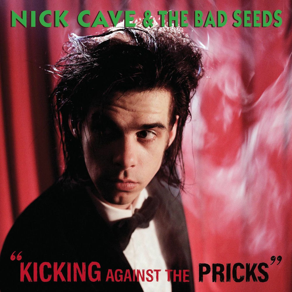 Kicking Against the Pricks by Nick Cave & The Bad Seeds