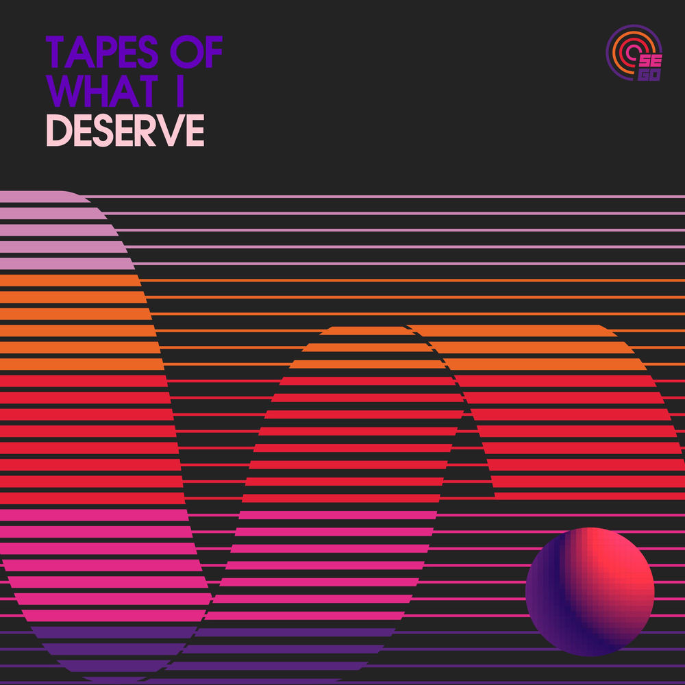 Tapes of What I Deserve by Sego