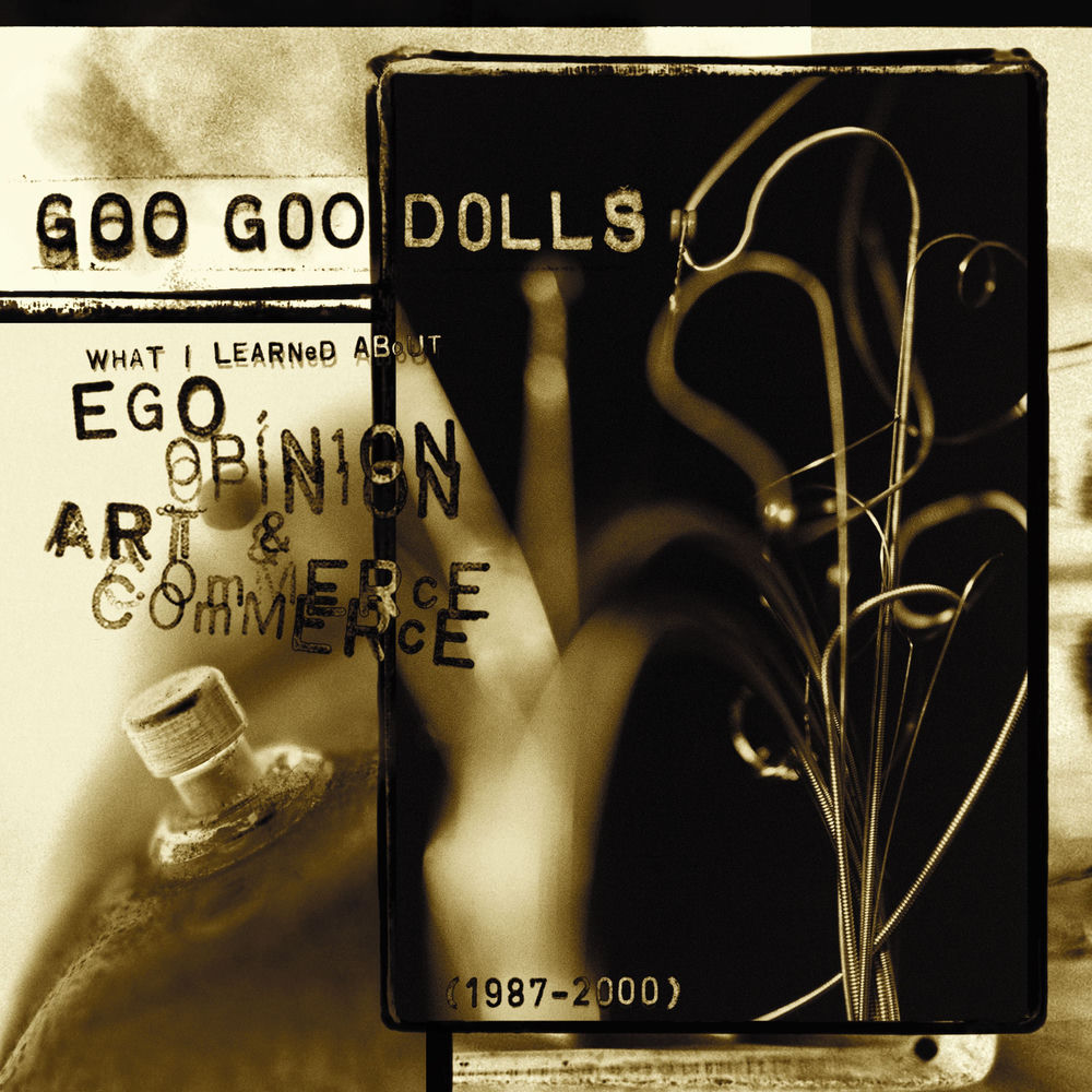 What I Learned About Ego, Opinion, Art & Commerce (1987-2000) by The Goo Goo Dolls