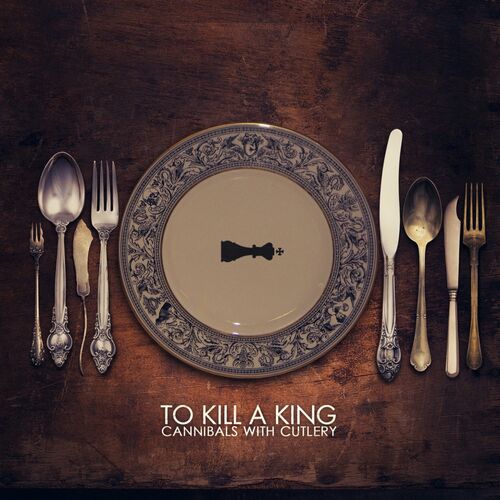 Cannibals with Cutlery by To Kill A King